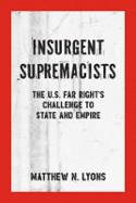 Cover image of book Insurgent Supremacists: The U.S. Far Right's Challenge to State and Empire by Matthew N. Lyons 