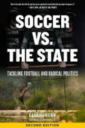 Cover image of book Soccer Vs. The State: Tackling Football and Radical Politics by Gabriel Kuhn 