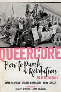 Cover image of book Queercore: How to Punk a Revolution: An Oral History by Liam Warfield, Walter Crasshole and Yony Leyser (Editors) 