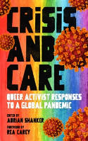 Cover image of book Crisis And Care: Queer Activist Responses to a Global Pandemic by Adrian Shanker (Editor) 