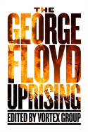 Cover image of book The George Floyd Uprising: An Anthology by Vortex Group (Editors) 