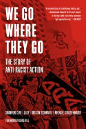 Cover image of book We Go Where They Go: The Story of Anti-Racist Action by Shannon Clay, Lady, Kristin Schwartz and Michael Staudenmaier 