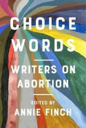 Cover image of book Choice Words: Writers on Abortion by Annie Finch (Editor) 