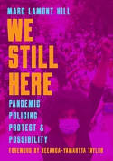 Cover image of book We Still Here: Pandemic, Policing, Protest, and Possibility by Marc Lamont Hill