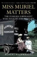 Cover image of book Miss Muriel Matters: The Fearless Suffragist Who Fought for Equality by Robert Wainwright