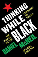 Cover image of book Thinking While Black: Translating the Politics and Popular Culture of a Rebel Generation by Daniel McNeil 