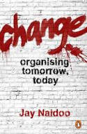 Cover image of book Change: Organising Tomorrow, Today by Jay Naidoo