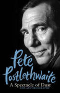 Cover image of book A Spectacle of Dust: The Autobiography by Pete Postlethwaite