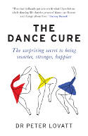Cover image of book The Dance Cure: The surprising secret to being smarter, stronger, happier by Dr Peter Lovatt 