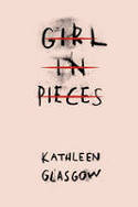Cover image of book Girl in Pieces by Kathleen Glasgow 