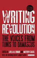 Cover image of book Writing Revolution: The Voices from Tunis to Damascus by Matthew Cassel, Layla Al-Zubaidi and Nemonie Craven Roderick (Editors)