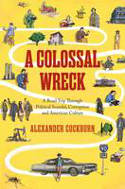 Cover image of book A Colossal Wreck: A Road Trip Through Political Scandal, Corruption, and American Culture by Alexander Cockburn 