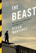 Cover image of book The Beast: Riding the Rails and Dodging Narcos on the Migrant Trail by �scar Mart�nez
