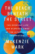 Cover image of book The Beach Beneath the Street: The Everyday Life and Glorious Times of the Situationist International by McKenzie Wark 