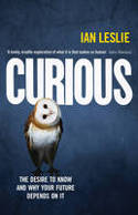 Cover image of book Curious: The Desire to Know and Why Your Future Depends on it by Ian Leslie