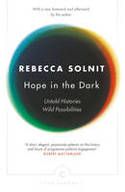 Cover image of book Hope in the Dark: Untold Histories, Wild Possibilities by Rebecca Solnit