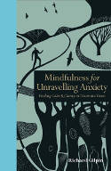 Cover image of book Mindfulness for Unravelling Anxiety: Finding Calm & Clarity in Uncertain Times by Richard Gilpin 