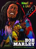 Cover image of book Wake Up and Live: The Life of Bob Marley by Jim McCarthy and Benito Gallego