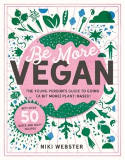 Cover image of book Be More Vegan: The young person's guide to a plant-based lifestyle by Niki Webster 