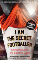 Cover image of book I Am The Secret Footballer: Lifting the Lid on the Beautiful Game by Anonymous