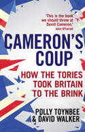 Cover image of book Cameron's Coup: How the Tories Took Britain to the Brink by Polly Toynbee & David Walker 