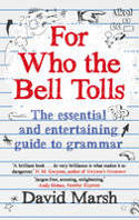 Cover image of book For Who the Bell Tolls: The Essential and Entertaining Guide to Grammar by David Marsh
