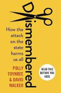 Cover image of book Dismembered: How the Attack on the State Harms Us All by Polly Toynbee & David Walker