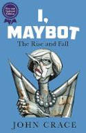 Cover image of book I, Maybot: The Rise and Fall by John Crace
