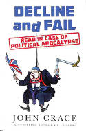 Cover image of book Decline and Fail: Read in Case of Political Apocalypse by John Crace