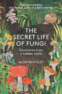 Cover image of book The Secret Life of Fungi: Discoveries from a Hidden World by Aliya Whiteley