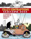 Cover image of book Crazy Contraptions Colouring Book: A Wonderful Selection of Ingenious Images by W. Heath Robinson