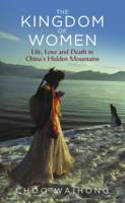 Cover image of book The Kingdom of Women: Life, Love and Death in China's Hidden Mountains by Choo Waihong 