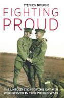 Cover image of book Fighting Proud: The Untold Story of the Gay Men Who Served in Two World Wars by Stephen Bourne 