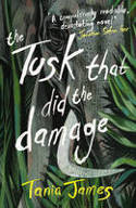 Cover image of book The Tusk That Did the Damage by Tania James