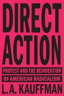 Cover image of book Direct Action: Protest and the Reinvention of American Radicalism by L.A. Kauffman