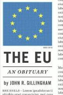 Cover image of book The EU: An Obituary by John R. Gillingham 