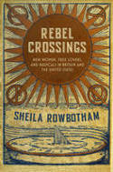 Cover image of book Rebel Crossings: New Women, Free Lovers and Radicals in Britain and the United States by Sheila Rowbotham