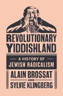 Cover image of book Revolutionary Yiddishland: A History of Jewish Radicalism by Alain Brossat and Sylvia Klingberg 