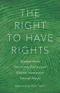 Cover image of book The Right to Have Rights by Stephanie DeGooyer, Alastair Hunt, Lida Maxwell, and Samuel Moyn