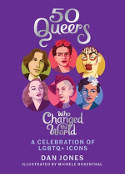 Cover image of book 50 Queers Who Changed the World: A Celebration of LGBTQ+ Icons by Dan Jones 