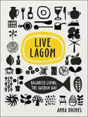 Cover image of book Live Lagom: Balanced Living, The Swedish Way by Anna Brones