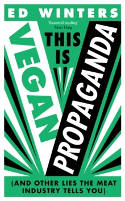 Cover image of book This Is Vegan Propaganda (And Other Lies the Meat Industry Tells You) by Ed Winters