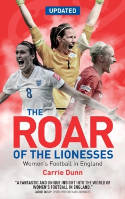 Cover image of book The Roar of the Lionesses: Women's Football in England (Updated Edition) by Carrie Dunn 