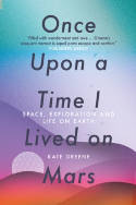Cover image of book Once Upon a Time I Lived on Mars: Space, Exploration and Life on Earth by Kate Greene 