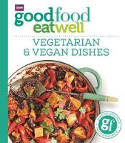 Cover image of book Good Food Eat Well: Vegetarian and Vegan Dishes by BBC Books