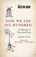 Cover image of book Doctor Who: Now We Are Six Hundred - A Collection of Time Lord Verse by James Goss, illustrated by Russell T Davies