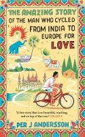 Cover image of book The Amazing Story of the Man Who Cycled from India to Europe for Love by Per J Andersson