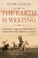 Cover image of book The Earth is Weeping: The Epic Story of the Indian Wars for the American West by Peter Cozzens 