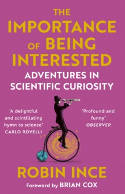 Cover image of book The Importance of Being Interested: Adventures in Scientific Curiosity by Robin Ince 