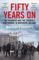 Cover image of book Fifty Years On: The Troubles and the Struggle for Change in Northern Ireland by Malachi O'Doherty 